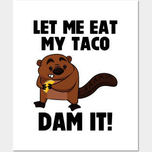 Dam It Beaver Let Me Eat My Taco Posters and Art